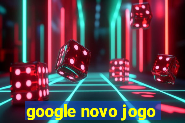 google novo jogo